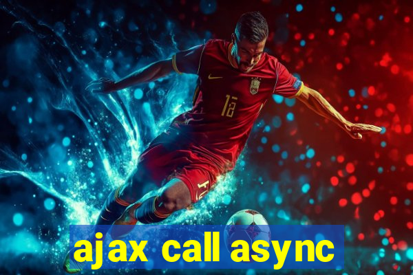 ajax call async